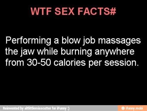 Wtf Sex Facts Performing A Blow Job Massages The Jaw While Burning