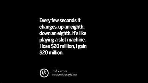 If you want excitement, take $800 and go to las vegas. 60 Best Quotes on Financial Management and Investment Banking