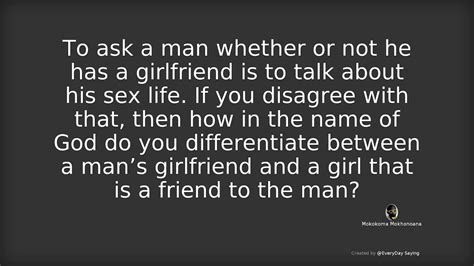 To Ask A Man Whether Or Not He Has A Girlfriend Is To Talk About His Sex Life If You Disagree