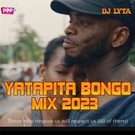Dj Lyta Yatapita Bongo Mix 2023 Mp3 Audio Download Dj Lyta