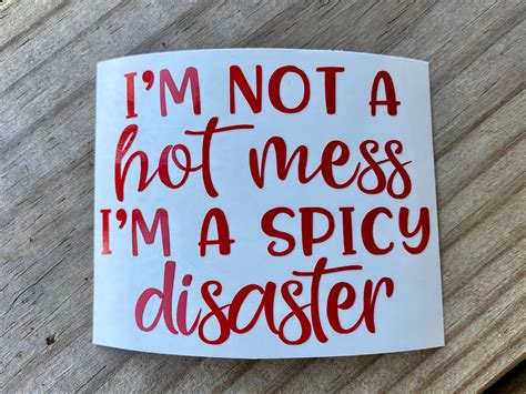 Im Not A Hot Mess Im A Spicy Disaster Decal Laptop Decal Etsy