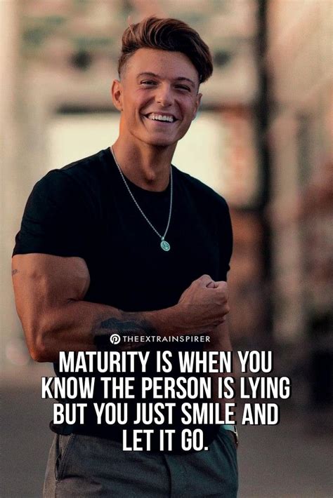 Maturity Makes A Man A Real Gentleman In Just Smile When You Know Letting Go