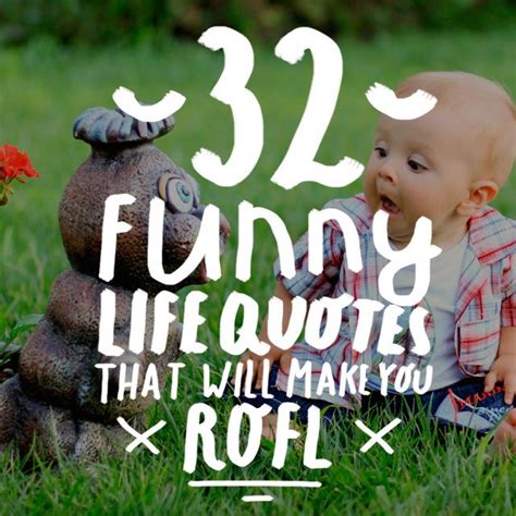 32 Funny Life Quotes That Will Make You Rofl Funny Quotes About Life Life Humor Funny Quotes