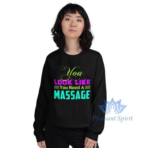 You Need A Massage Unisex Sweatshirt Pleasant Spirit