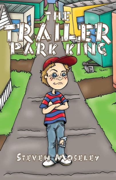 The Trailer Park King By Steven Moseley Paperback Barnes And Noble