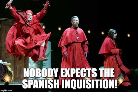 Nobody Expects The Spanish Inquisition Imgflip