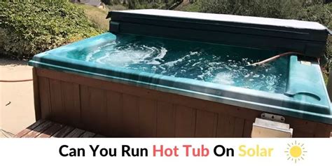 [pros And Cons] [how] Can You Run Hot Tub On Solar Hot Tubs Report