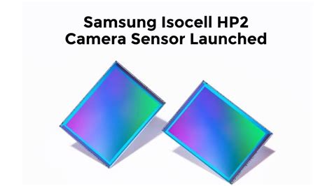 Samsung Isocell Hp2 Camera Sensor Launched For Flagship Smartphones