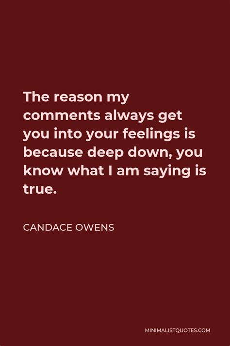 Candace Owens Quote The Reason My Comments Always Get You Into Your Feelings Is Because Deep