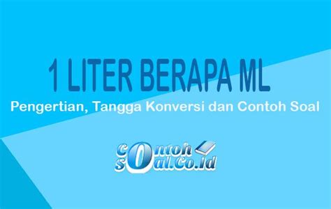 1 Liter Berapa Ml Pengertian Tangga Konversi Dan Contoh Soal