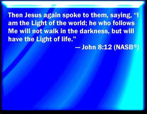 John 812 Then Spoke Jesus Again To Them Saying I Am The Light Of The