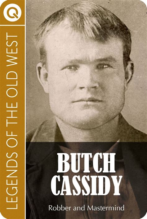 Legends Of The Old West Butch Cassidy Robber And