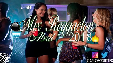 mix reggaeton abril 2018 dj xyc youtube