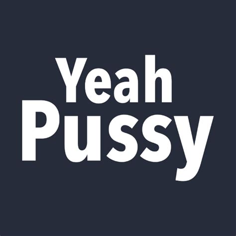Yeah Pussy Pussy Long Sleeve T Shirt Teepublic