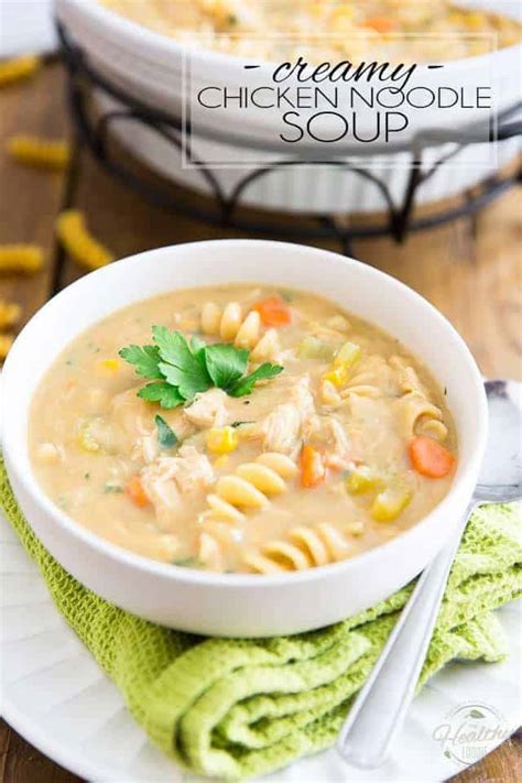 Our chicken recipes are guaranteed to make you and your family smile. Creamy Chicken Noodle Soup • The Healthy Foodie