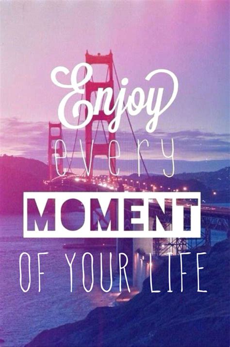 Being present means living without control and always having your needs met. Enjoy Every Moment Of Your Life Pictures, Photos, and ...