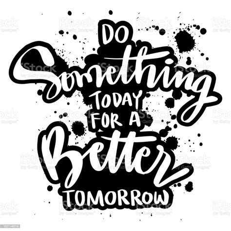 Do Something Today For A Better Tomorrow Motivational Quote Stock