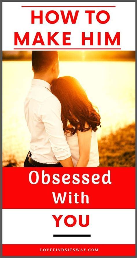 How To Make Him Obsessed With You Secret Obsession Best Relationship