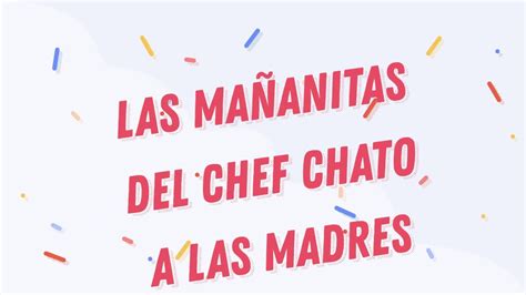 Las Mañanitas Del Chef Chato A Las Madres Youtube