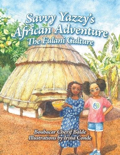 Savvy Yazzys African Adventure The Fulani Culture A Book By Boubacar
