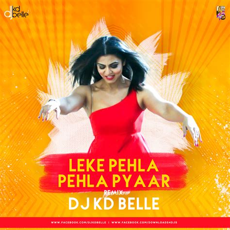 Leke Pehla Pehla Pyaar Remix Dj Kd Belle Downloads4djs