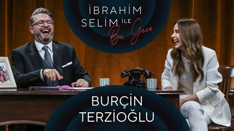 İbrahim Selim ile Bu Gece 65 Burçin Terzioğlu Burakbey YouTube