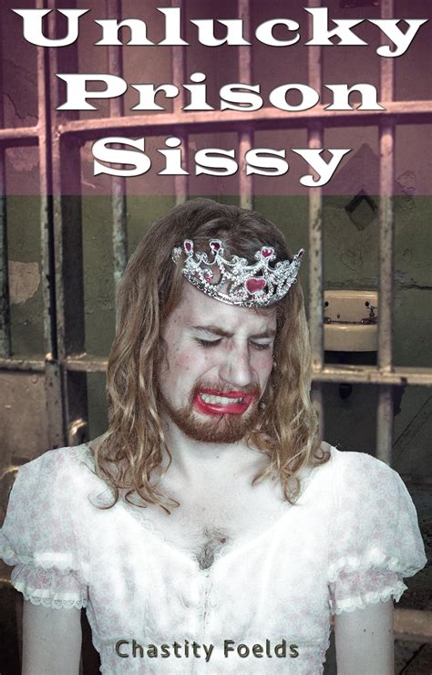 the unlucky prison sissy a forced feminization chastity spanking sissy training forced