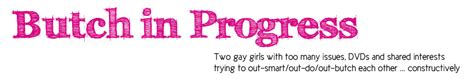 Butch In Progress Gay Girls Lesbian Gossip And Pop Culture
