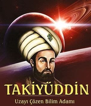 Osmanlı devleti zamanında kurulan ilk ve tek rasathane iii. Takiyüddin Kimdir, Hayatı ve Resimleri