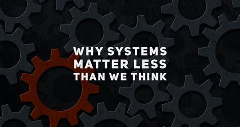 Why Systems Matter Much Less Than We Think