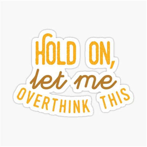 Hold on let me overthink this. "Hold on, let me overthink this" Sticker by palaodesigns ...