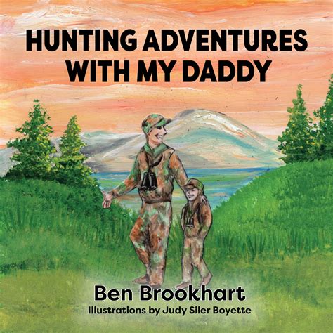 Hunting Adventures With My Daddy My Daddy Series By Ben Brookhart Goodreads