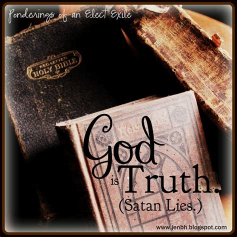 Ponderings Of An Elect Exile God Is Good God Is Truth Satan Lies