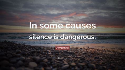 Ambrose Quote In Some Causes Silence Is Dangerous
