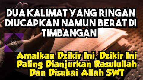 Dua Kalimat Dzikir Yang Ringan Diucapkan Namun Berat Di Timbangan Amal