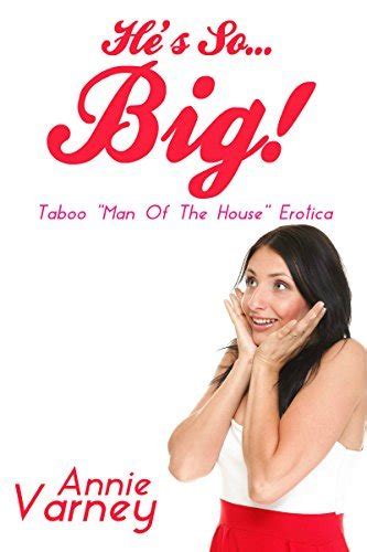 Hes So Big Forbidden Man Of The House Taboo By Annie Varney Goodreads