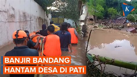 Penampakan Banjir Bandang Hantam Desa Di Pati Youtube