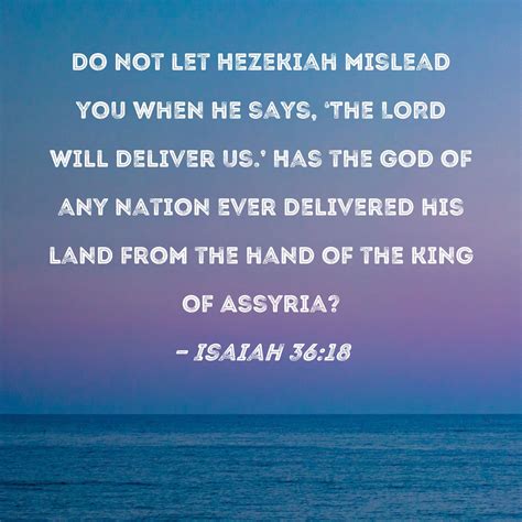 Isaiah Do Not Let Hezekiah Mislead You When He Says The Lord