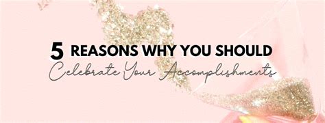 5 Reasons Why You Should Celebrate Your Accomplishments Ewomennetwork