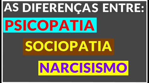 DiferenÇa E CaracterÍsticas Entre Psicopata Sociopata E Narcisista
