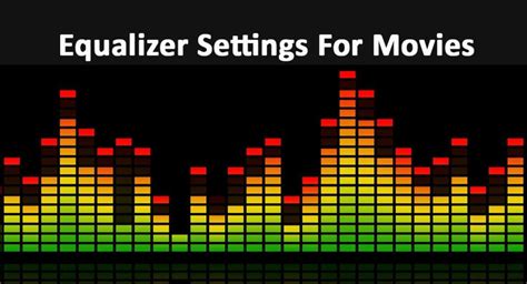 The Best Equalizer Settings For Movies A Complete Guide Speakersmag