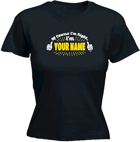 Funny Novelty Tee Your Name Of Course Im Right Womens Fitted Cotton T Shirt Top T Shirt