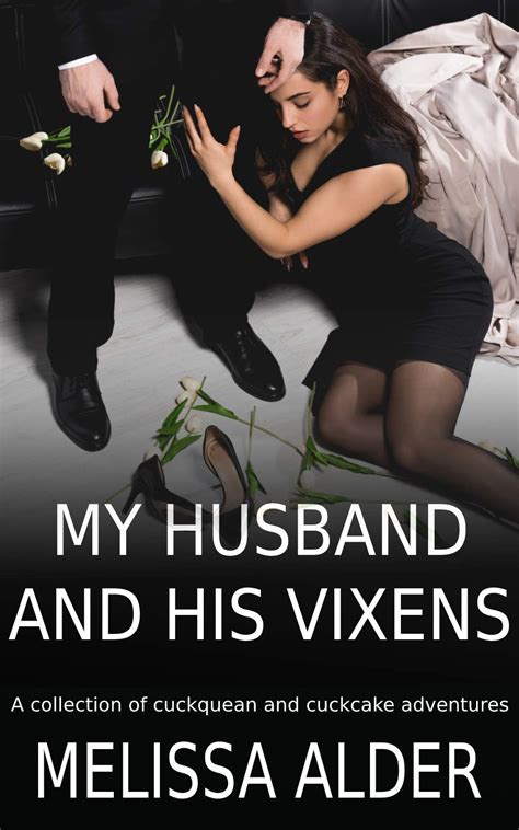 My Husband And His Vixens Stories In A Collection Of Cuckquean And Cuckcake Stories By