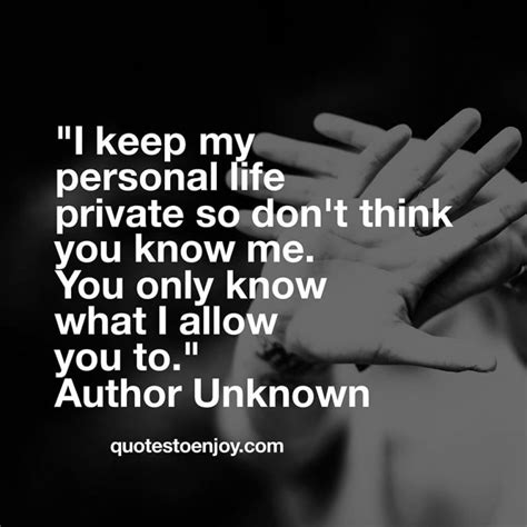 I Keep My Personal Life Private So Don T Think You Know Me You Only