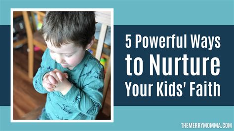 5 Powerful Ways To Nurture Your Kids Faith The Merry Momma