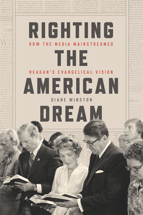 Righting The American Dream How The Media Mainstreamed Reagans