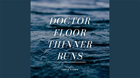 Doctor Floor Thinner Runs Youtube