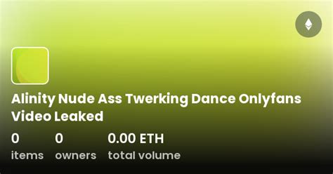 Alinity Nude Ass Twerking Dance Onlyfans Video Leaked Collection Opensea