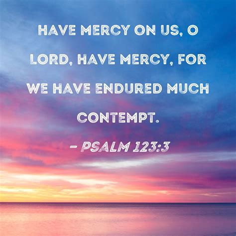 Psalm 1233 Have Mercy On Us O Lord Have Mercy For We Have Endured