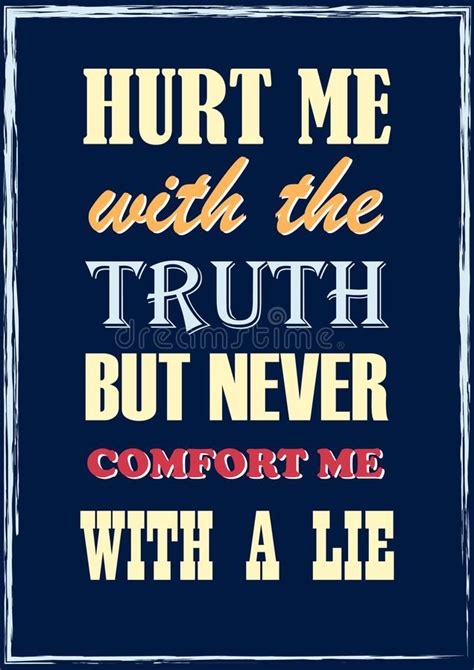 Motivational Quote Hurt Me With The Truth But Never Comfort Me With A Lie Stock Vector